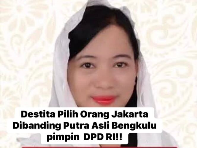 
 Destita Lebih Pilih orang Jakarta dari Pada Putra Daerah Bengkulu di Pusat!!. (Doc:Tw7)